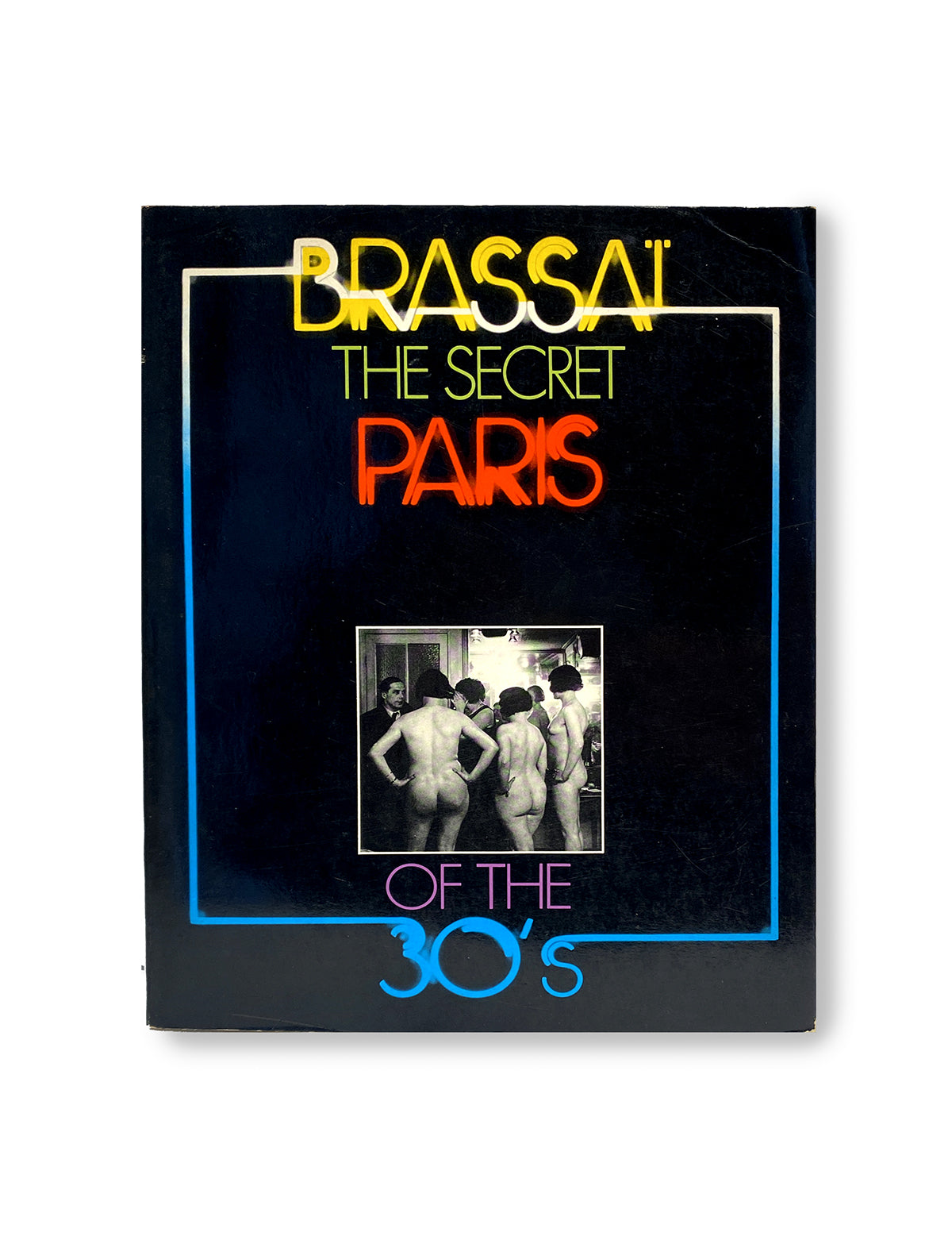 Brassai BRASSAI THE SECRET PARIS OF THE 30'S