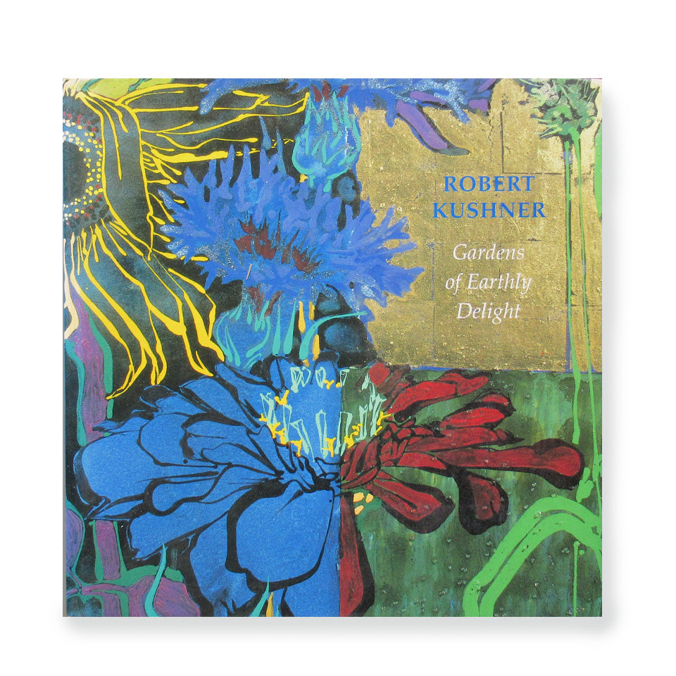 Robert Kushner: Gardens of Earthly Delight