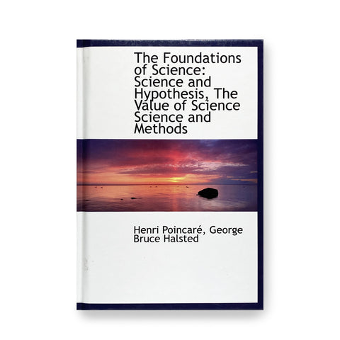 The Foundations of Science: Science and Hypothesis, The Value of Science Science and Methods