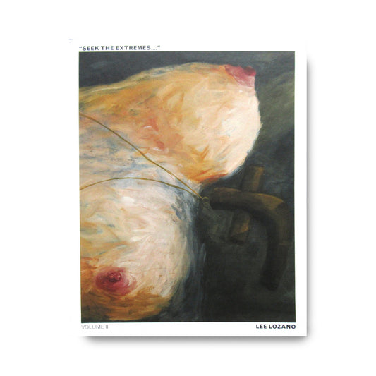 Lee Lozano "Seek the Extremes..." Vol II